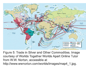 Figure 5: Trade in Silver and Other Commodoties. Image courtesy of Worlds Together Worlds Apart Online Tutor from W. W. Norton, accessible at http://www.norton.com/worlds/images/map$_1.jpg