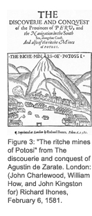 Figure 3: 'The riche mines ofPotosi' from The discourie and conquest of Augustin de Zarate. London: (John Charlewood, William How, and John Kingston for) Richard Ihones, February 6, 1581.